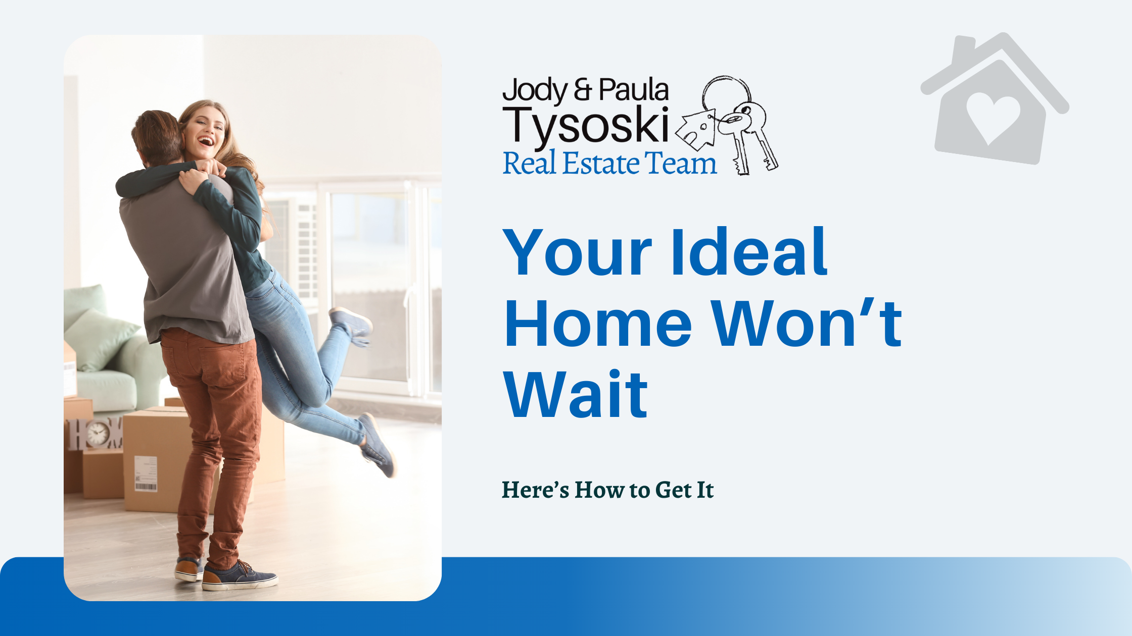 Your Ideal Home Won’t Wait